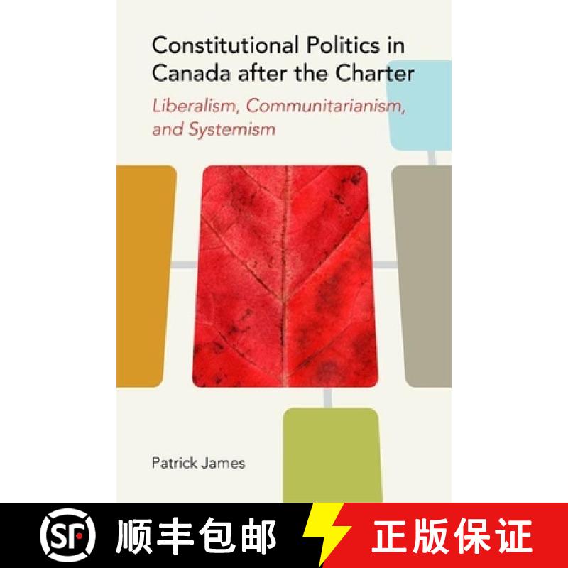 【3-4周达】Constitutional Politics in Canada After the Charter: Liberalism, Communitarianism, and Sys... [9780774817875]