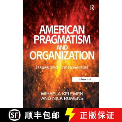 【3-4周达】American Pragmatism and Organization Studies: Issues and Controversies [9781409427865]