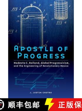 【3-4周达】Apostle of Progress: Modesto C. Rolland, Global Progressivism, and the Engineering of Revo... [9781496211743]
