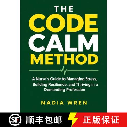 【3-4周达】The Code Calm Method: A Nurse's Guide to Managing Stress, Building Resilience, and Thrivin... [9780557811663]