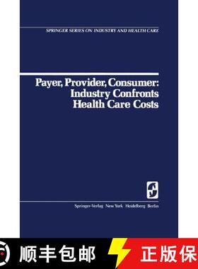 【3-4周达】Payer, Provider, Consumer: Industry Confronts Health Care Costs : Industry Confornts Healt... [9780387902951]