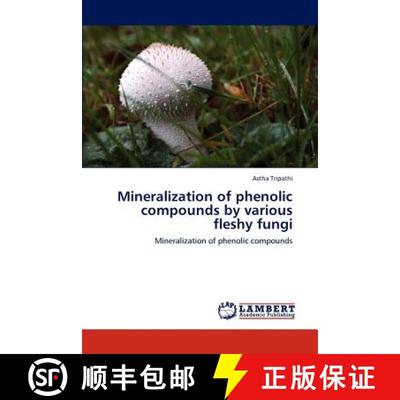 预订 Mineralization of phenolic compounds by various fleshy fungi [9783846524503]