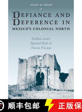 【3-4周达】Defiance and Deference in Mexico's Colonial North: Indians Under Spanish Rule in Nueva Viz... [9780292705517]