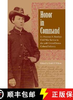 预订 Honor in Command: Lt. Freeman S. Bowley's Civil War Service in the 30th United States Colored In... [9780813029986]