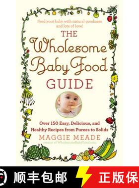 【3-4周达】The Wholesome Baby Food Guide: Over 150 Easy, Delicious, and Healthy Recipes from Purees t... [9780446584104]