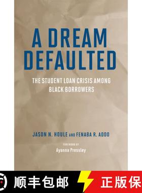 【3-4周达】A Dream Defaulted: The Student Loan Crisis Among Black Borrowers [9781682537565]