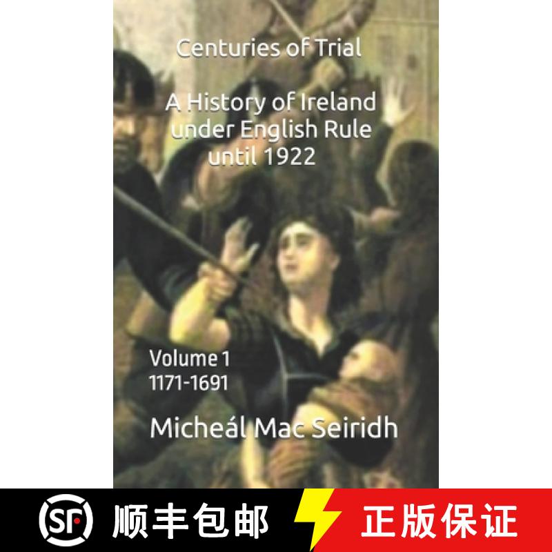 【2-3周达】Centuries of Trial Volume 1 : A History of Ireland Under English Rule , 1171-1691 [9781739436704]