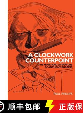 【3-4周达】A clockwork counterpoint : The music and literature of Anthony Burgess [9780719072055]