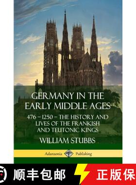 【3-4周达】Germany in the Early Middle Ages: 476 - 1250 - The History and Lives of the Frankish and T... [9780359733842]