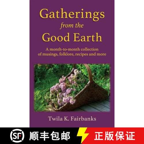 【3-4周达】Gatherings from the Good Earth: A month-to-month collection of musings, folklore, recipes ... [9781732571501]