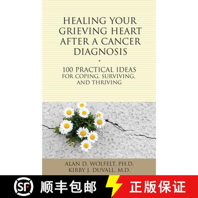 预订 Healing Your Grieving Heart After a Cancer Diagnosis: 100 Practical Ideas for Coping, Surviving,... [9781617222009]