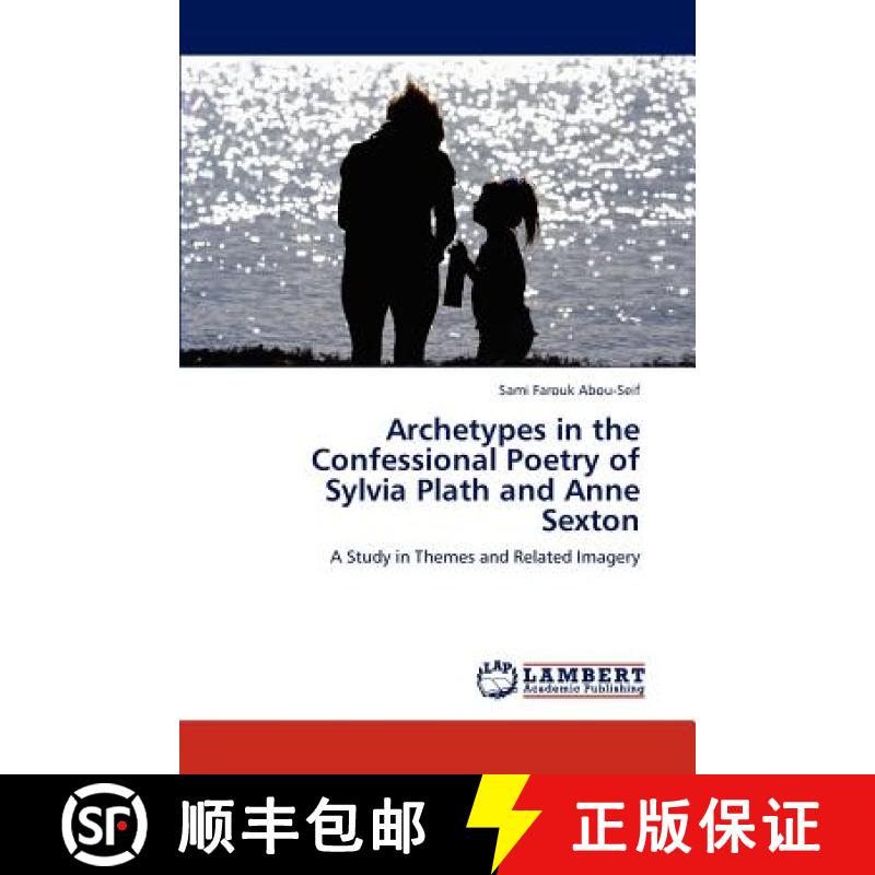 【2-3周达】Archetypes in the Confessional Poetry of Sylvia Plath and Anne Sexton [9783848498130]