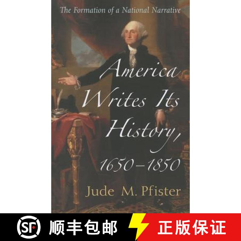 【2-3周达】America Writes Its History, 1650-1850 : The Formation of a National Narrative [9780786479214]