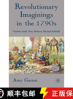 【3-4周达】Revolutionary Imaginings in the 1790s : Charlotte Smith, Mary Robinson, Elizabeth Inchbald [9780230575165]