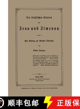 【3-4周达】Die klassischen Stätten von Jena und Jlmenau: Ein Beitrag zur Goethe-Literatur [9783642941092]