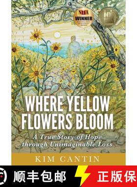 预订 Where Yellow Flowers Bloom: A True Story of Hope through Unimaginable Loss [9798987776643]