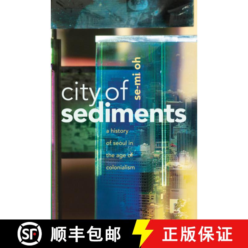 【3-4周达】City of Sediments: A History of Seoul in the Age of Colonialism [9781503635524]