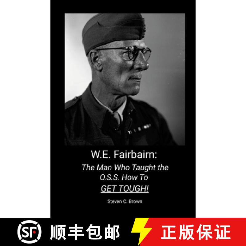 【2-3周达】W.E. Fairbairn:  The Man Who Taught the OSS How To Get Tough! [9781300747512]