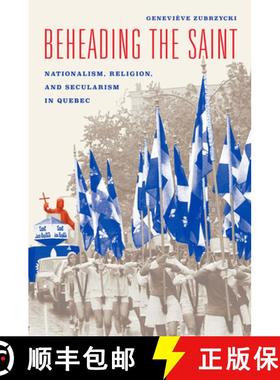 【3-4周达】Beheading the Saint: Nationalism, Religion, and Secularism in Quebec [9780226391540]