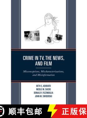 预订 Crime in TV, the News, and Film : Misconceptions, Mischaracterizations, and Misinformation [9781793628688]