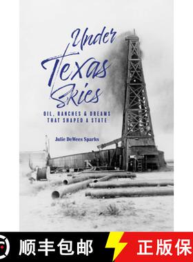 【3-4周达】Under Texas Skies: Oil, Ranches, and the Dreams That Shaped a State [9781649670311]