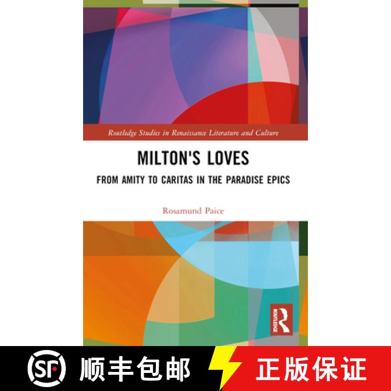 【3-4周达】Milton's Loves: From Amity to Caritas in the Paradise Epics [9781032390284]