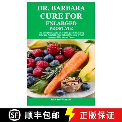 【3-4周达】Dr. Barbara Cure for Enlarged Prostate: The Complete Guide on Treating and Reversing Enlar... [9781300489351]