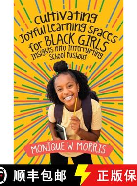预订 Cultivating Joyful Learning Spaces for Black Girls: Insights Into Interrupting School Pushout [9781416631224]