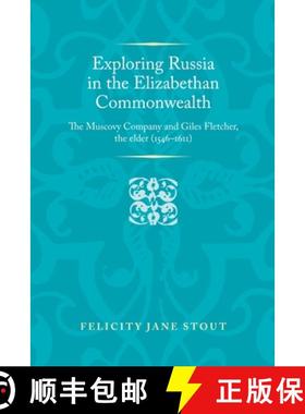 【3-4周达】Exploring Russia in the Elizabethan commonwealth : The Muscovy Company and Giles Fletcher,... [9780719097003]