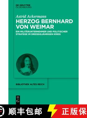 预订 Herzog Bernhard Von Weimar: Ein Militärunternehmer Und Politischer Stratege Im Dreißigjährige... [9783110701845]