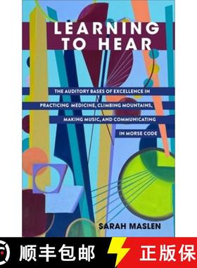 【3-4周达】Learning to Hear: The Auditory Bases of Excellence in Practicing Medicine, Climbing Mounta... [9780231217897]