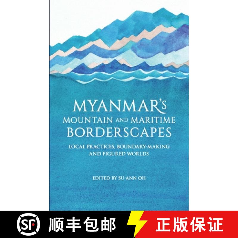 预订 Myanmar's Mountain and Maritime Borderscapes: Local Practices, Boundary-Making and Figured Worlds [9789814695763]