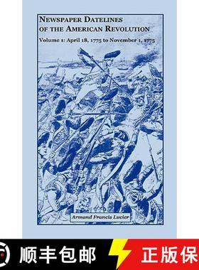 预订 Newspaper Datelines of the American Revolution, Volume 1: April 18, 1775 to November 1, 1775 [9780788418051]