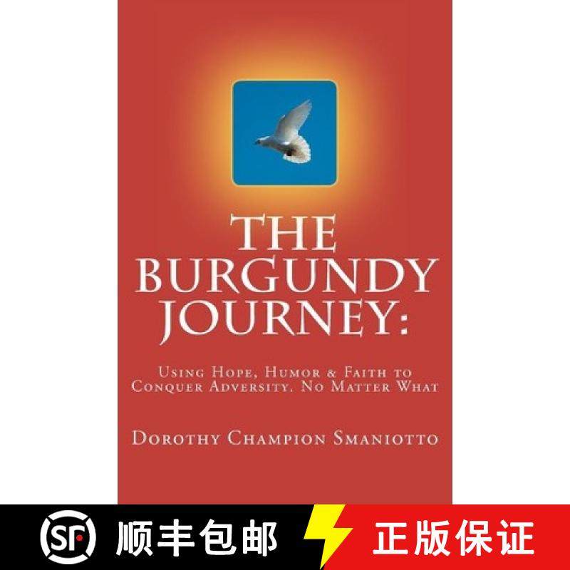预订 The Burgundy Journey: : Using Hope, Humor & Faith to Conquer Adversity. No Matter What [9780615558424]