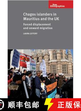 【3-4周达】Chagos Islanders in Mauritius and the UK : Forced displacement and onward migration [9780719084300]