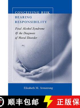 【3-4周达】Conceiving Risk, Bearing Responsibility:: Fetal Alcohol Syndrome and the Diagnosis of Mora... [9780801891083]