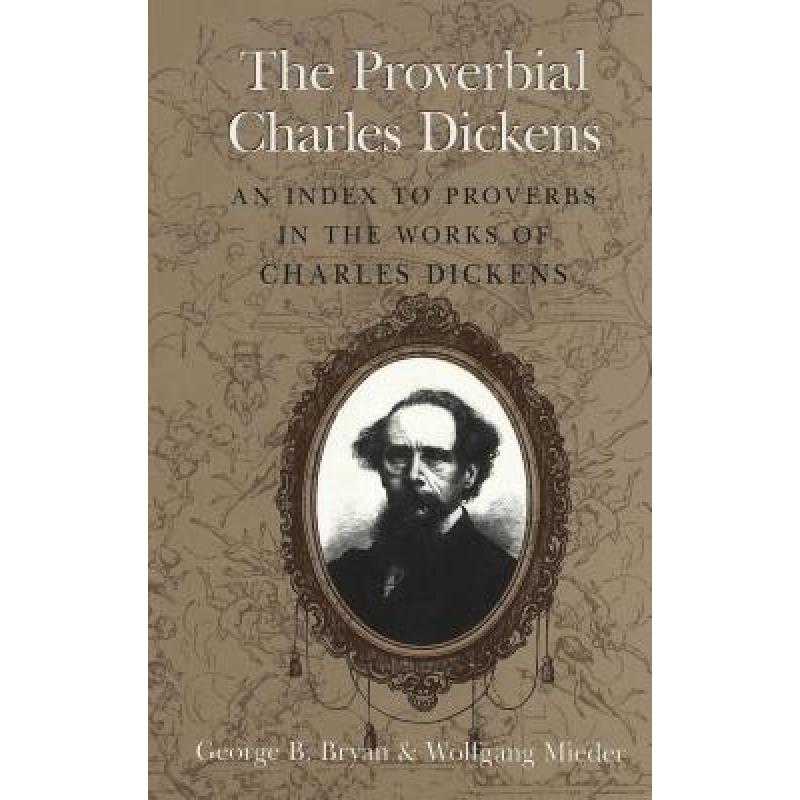 预订 Proverbial Charles Dickens: An Index to the Proverbs in the Works of Charles Dickens / George B.... [9780820438375]