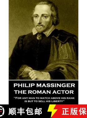 预订 Philip Massinger - The Roman Actor: For any man to match above his rank is but to sell his liberty [9781787373129]