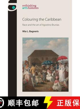 【3-4周达】Colouring the Caribbean : Race and the art of Agostino Brunias [9781526174581]