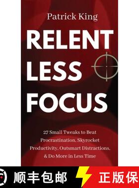 【3-4周达】Relentless Focus: 27 Small Tweaks to Beat Procrastination, Skyrocket Productivity, Outsmar... [9781647431044]