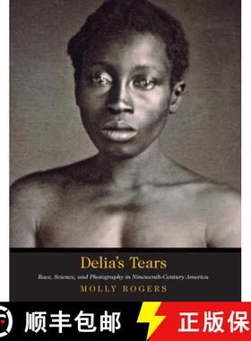 【3-4周达】Delia`s Tears – Race, Science, and Photography in Nineteenth–Century America [9780300260199]