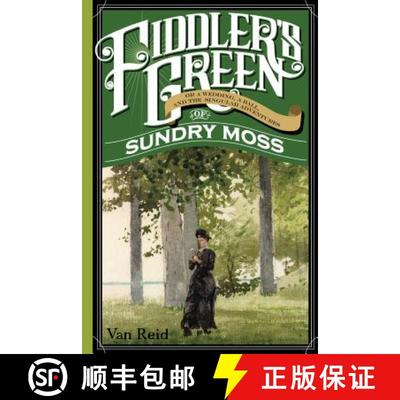 【3-4周达】Fiddler's Green : Or a Wedding, a Ball, and the Singular Adventures of Sundry Moss [9781608935260]