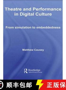【3-4周达】Theatre and Performance in Digital Culture : From Simulation to Embeddedness [9780415544108]