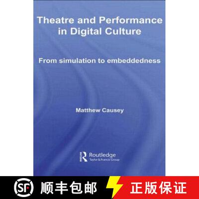 【3-4周达】Theatre and Performance in Digital Culture : From Simulation to Embeddedness [9780415544108]