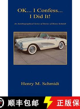 【3-4周达】Ok... I Confess... I Did It! - An Autobiographical Series of Stories of Henry Schmidt [9781608622511]
