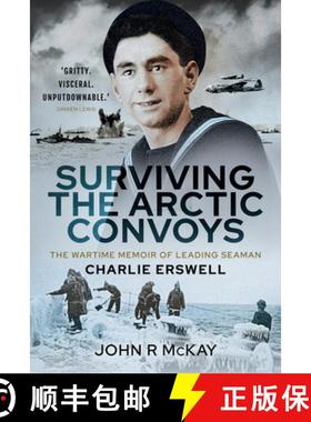 【3-4周达】Surviving the Arctic Convoys: The Wartime Memoirs of Leading Seaman Charlie Erswell [9781399013031]