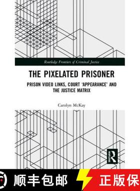 【3-4周达】The Pixelated Prisoner : Prison Video Links, Court 'Appearance' and the Justice Matrix [9781138085107]