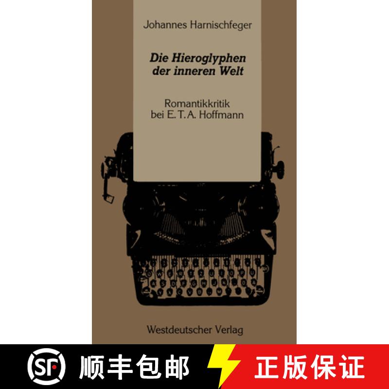 【3-4周达】Die Hieroglyphen Der Inneren Welt: Romantikkritik Bei E.T.A. Hoffmann [9783531120195]