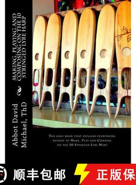 预订 Making, Playing and Composing on the 10 Stringed Lyre Harp: Ancient Hebrew Diatonic 10-Stringed ... [9780692268537]
