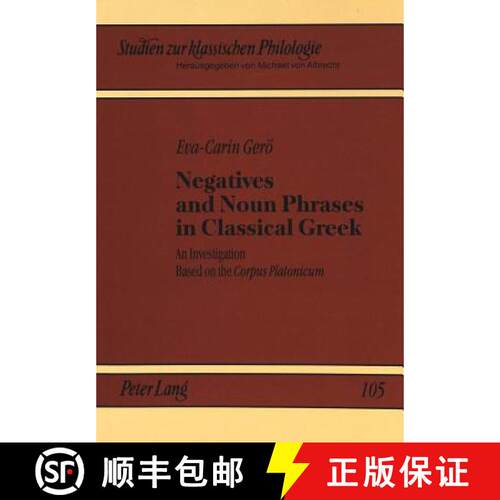 【3-4周达】Negatives and Noun Phrases in Classical Greek : An Investigation Based on the Corpus Plato... [9783631306772]